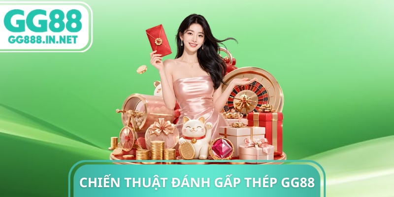 Chiến Thuật Đánh Gấp Thép GG88