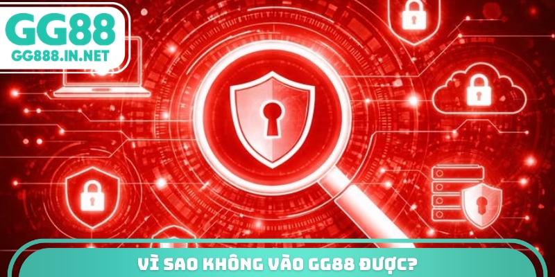 Vì sao không vào GG88 được?